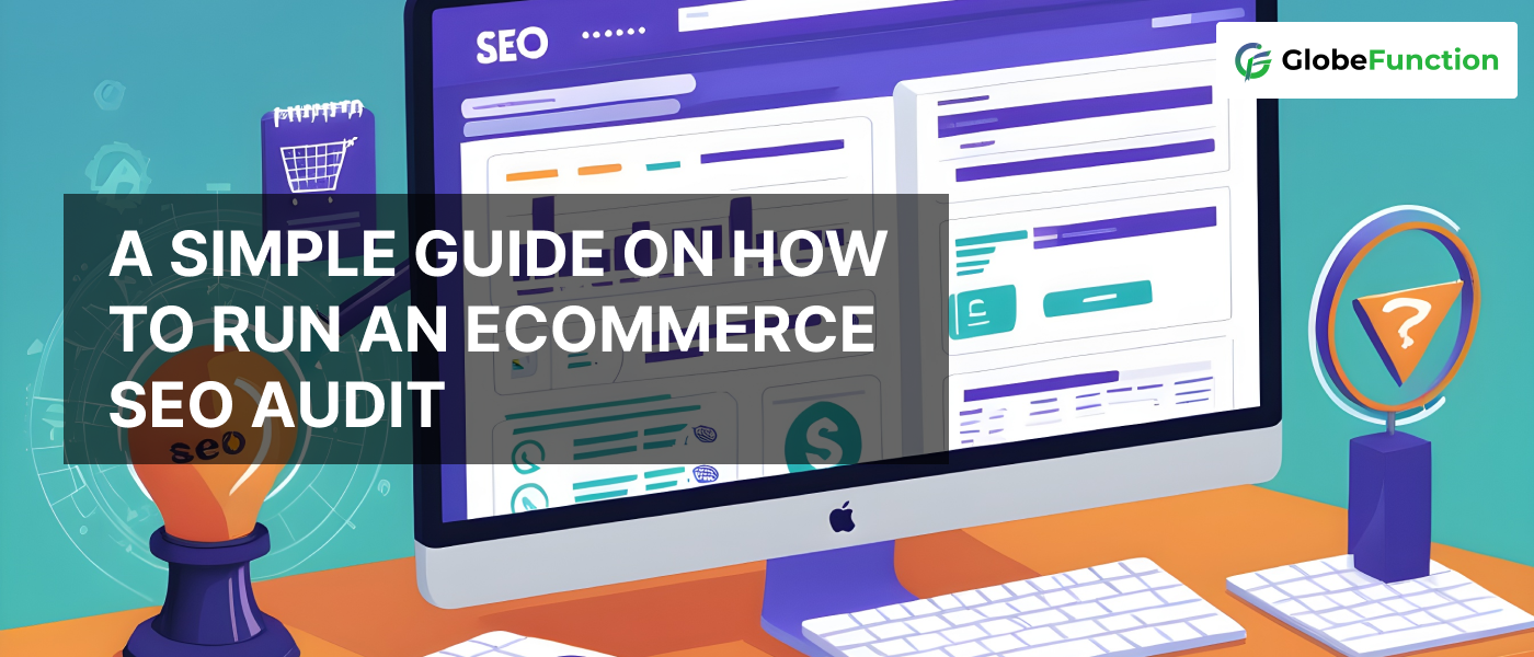 A Simple Guide on How to Run an Ecommerce SEO Audit